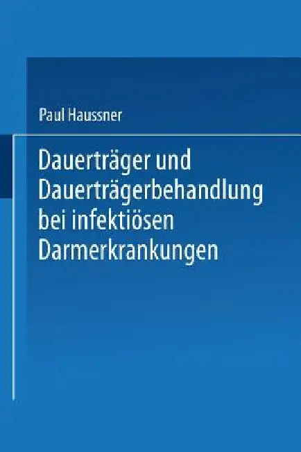 Dauerträger Und Dauerträgerbehandlung Bei Infektiösen Darmerkrankungen (English, Paul Haussner)