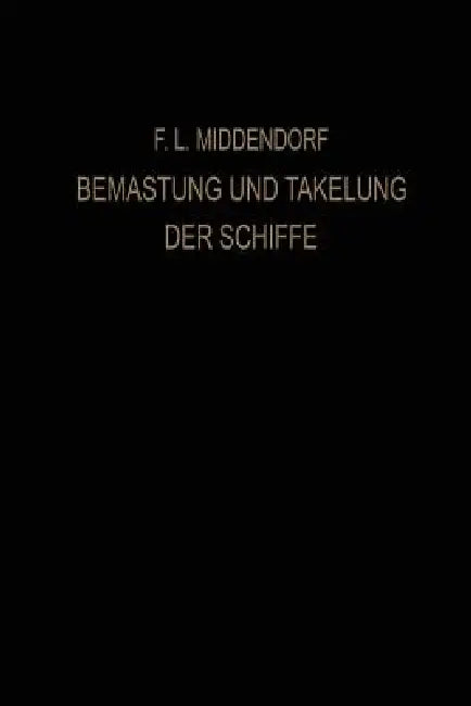 Bemastung Und Takelung Der Schiffe (English, Friedrich Ludwig Middendorf)
