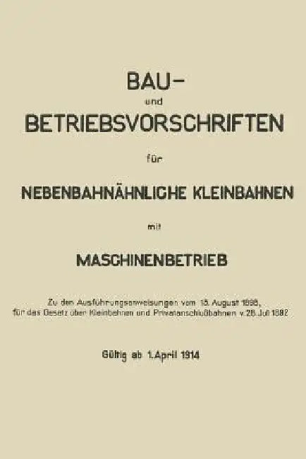 Bau- Und Betriebsvorschriften Für Nebenbahnähnliche Kleinbahnen Mit Maschinenbetrieb (English, Springer Berlin)