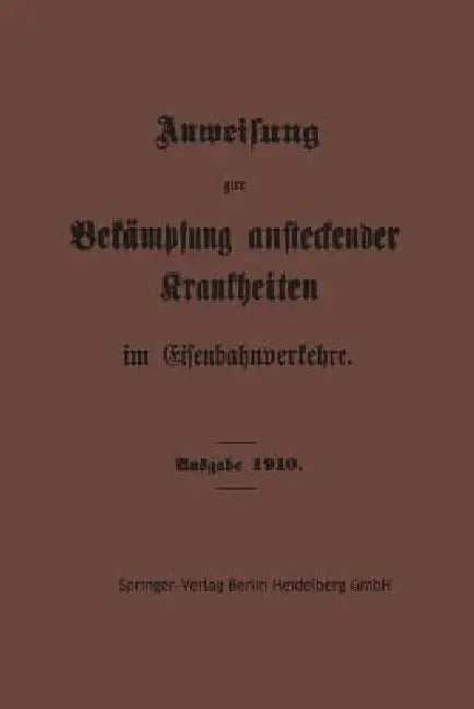 Anweisung Zur Bekämpfung Ansteckender Krankheiten Im Eisenbahnverkehre (English, Springer-Verlag Berlin Heidelberg Gmbh)