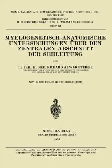 Myelogenetisch-Anatomische Untersuchungen Über Den Zentralen Abschnitt Der Sehleitung (English, Richard Arwed Pfeifer)