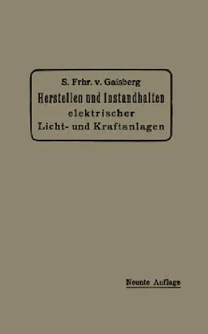 Herstellen Und Instandhalten Elektrischer Licht- Und Kraftanlagen (English, Siegmund Frh Von Gaisberg | Gottlob Lux | Carl Michalke)