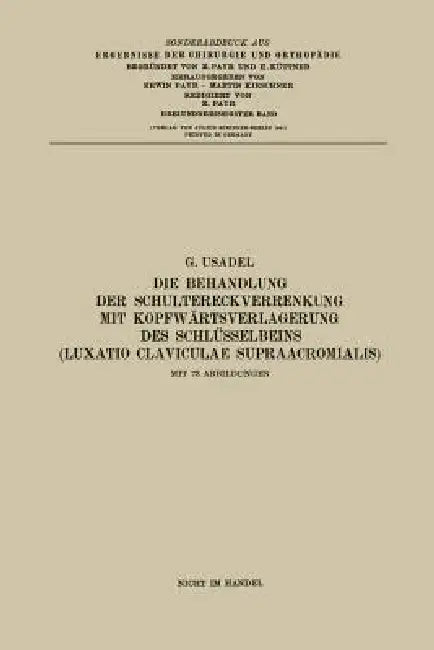 Die Behandlung Der Schultereckverrenkung Mit Kopfwärtsverlagerung Des Schlüsselbeins (Luxatio Clavic (English, Gerhard Usadel)