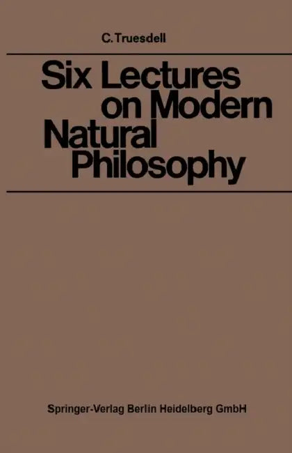 Six Lectures on Modern Natural Philosophy (English, Clifford Ambrose Truesdell)