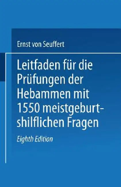 Leitfaden Für Die Prüfungen Der Hebammen (English, Ernst Von Seuffert)