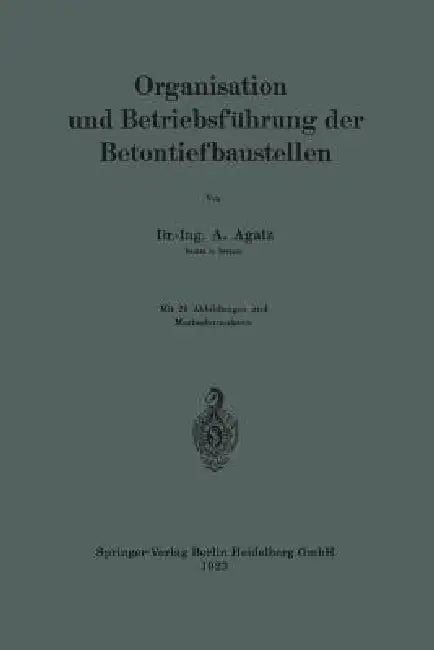 Organisation Und Betriebsführung Der Betontiefbaustellen (English, Arnold Agatz)