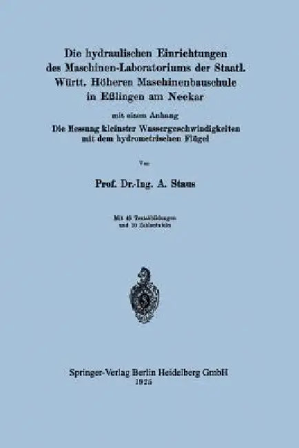 Die Hydraulischen Einrichtungen Des Maschinen-Laboratoriums Der Staatl. Württ. Höheren Maschinenbaus (English, Anton Staus)