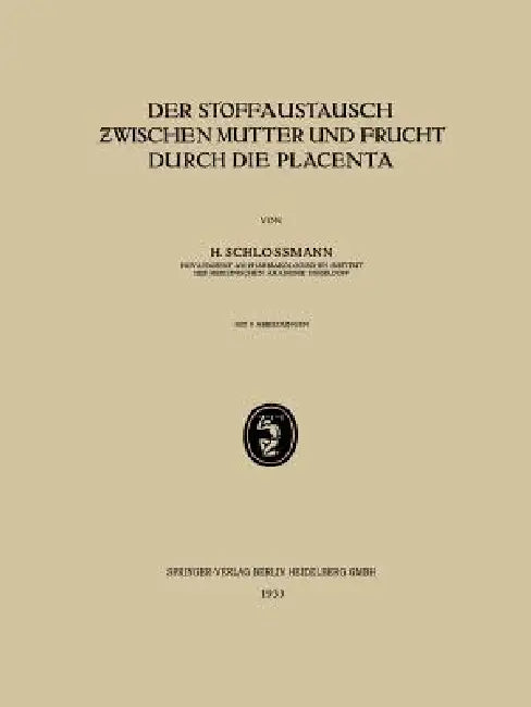 Der Stoffaustausch Zwischen Mutter Und Frucht Durch Die Placenta (English, H. Schlossmann)