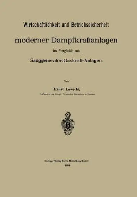 Wirtschaftlichkeit Und Betriebssicherheit Moderner Dampfkraftanlagen Im Vergleich Mit Sauggenerator- (English, Ernst Lewicki)