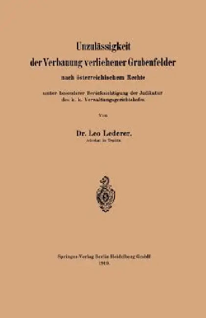 Unzulässigkeit Der Verbauung Verliehener Grubenfelder Nach Österreichischem Rechte Unter Besonderer (English, Leo Lederer)