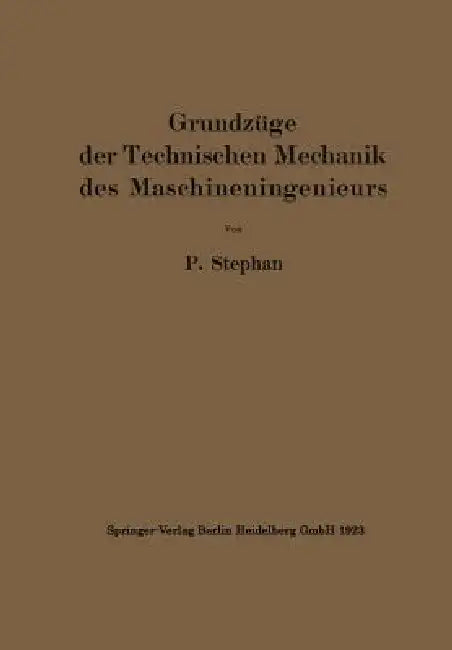 Grundzüge Der Technischen Mechanik Des Maschineningenieurs (English, P. Stephan)