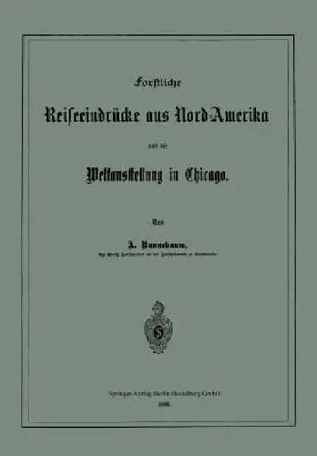 Forstliche Reiseeindrücke Aus Nord-Amerika Und Die Weltausstellung in Chicago (English, Adolf Runnebaum)