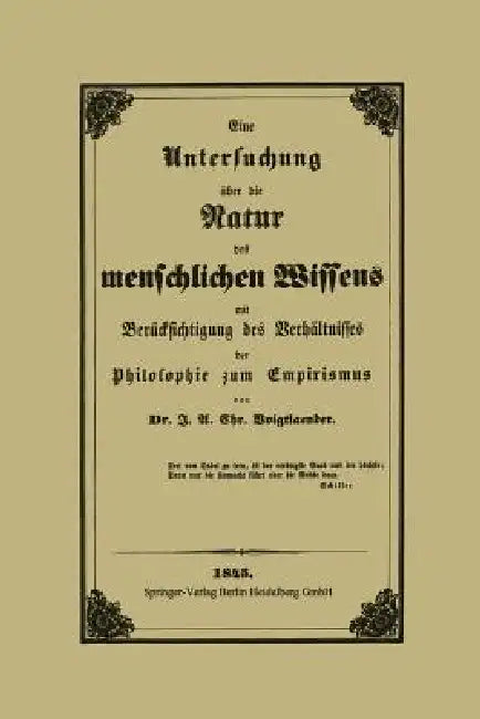 Eine Untersuchung Über Die Natur Des Menschlichen Wissens Mit Berücksichtigung Des Verhältnisses Der (English, J. A. C. Voigtlaender)