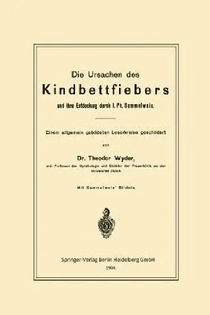 Die Ursachen Des Kindbettfiebers Und Ihre Entdeckung Durch I. Ph. Semmelweis (English, Theodor Wyder)