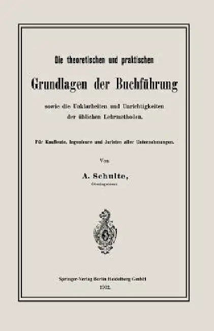 Die Theoretischen Und Praktischen Grundlagen Der Buchführung Sowie Die Unklarheiten Und Unrichtigkei (English, A. Schulte)