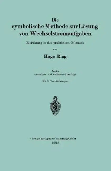 Die Symbolische Methode Zur Lösung Von Wechselstromaufgaben (English, Hugo Ring)