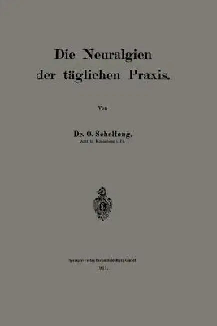 Die Neuralgien Der Täglichen PRAXIS (English, O. Schellong)