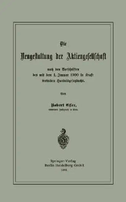 Die Neugestaltung Der Aktiengesellschaft Nach Den Vorschriften Des Mit Dem 1. Januar 1900 in Kraft T (English, Robert Esser)