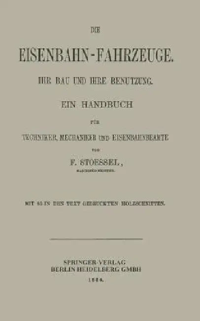 Die Eisenbahn-Fahrzeuge. Ihr Bau Und Ihre Benutzung (English, Franz Stoessel)