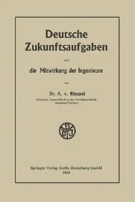 Deutsche Zukunftsaufgaben Und Die Mitwirkung Der Ingenieure (English, Anton Rieppel)