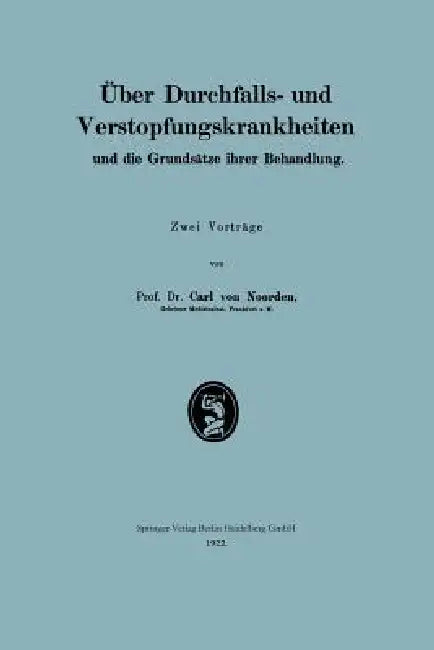 Über Durchfalls- Und Verstopfungskrankheiten Und Die Grundsätze Ihrer Behandlung (English, Carl Von Noorden)
