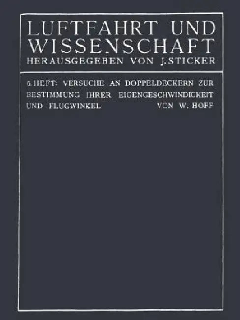 Versuche an Doppeldeckern Zur Bestimmung Ihrer Eigengeschwindigkeit Und Flugwinkel (English, C. Th Wilhelm Hoff)