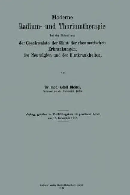 Moderne Radium- Und Thoriumtherapie Bei Der Behandlung Der Geschwülste, Der Gicht, Der Rheumatischen (English, Adolf Bickel)
