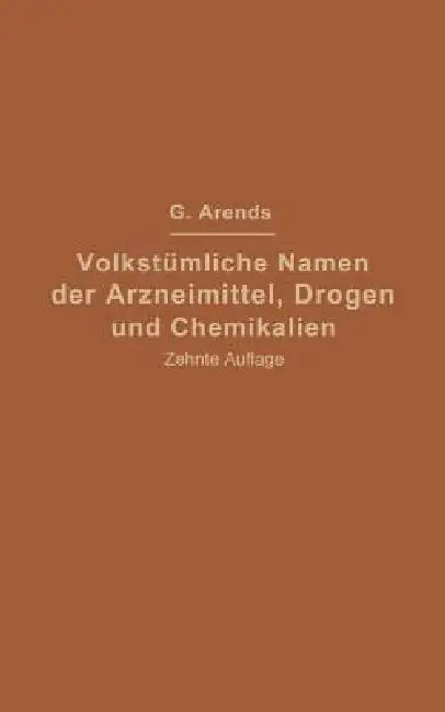 Volkstümliche Namen Der Arzneimittel, Drogen Und Chemikalien (English, Johann Holfert | Georg Arends)