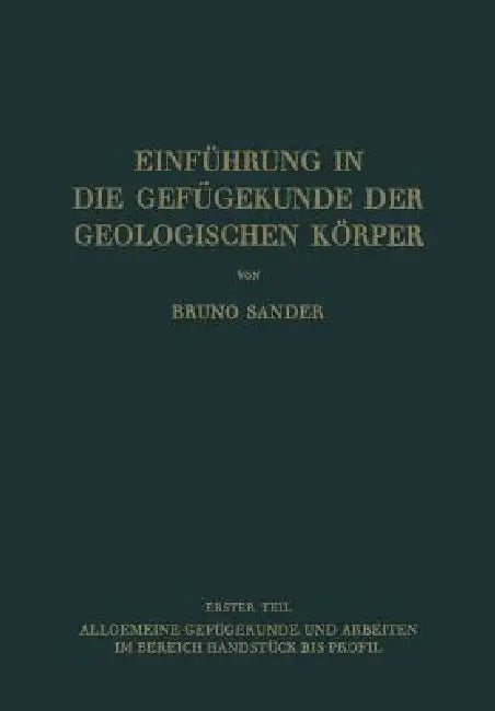 Einführung in Die Gefügekunde Der Geologischen Körper (English, Bruno Sander)