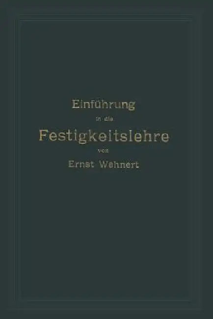 Einführung in Die Festigkeitslehre Nebst Aufgaben Aus Dem Maschinenbau Und Der Baukonstruktion (English, Ernst Wehnert)