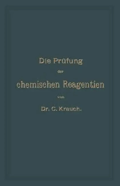 Die Prüfung Der Chemischen Reagentien Auf Reinheit (English, Carl Krauch | Josef König)