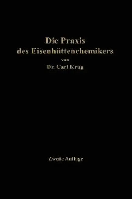 Die PRAXIS Des Eisenhüttenchemikers (English, Carl Krug)