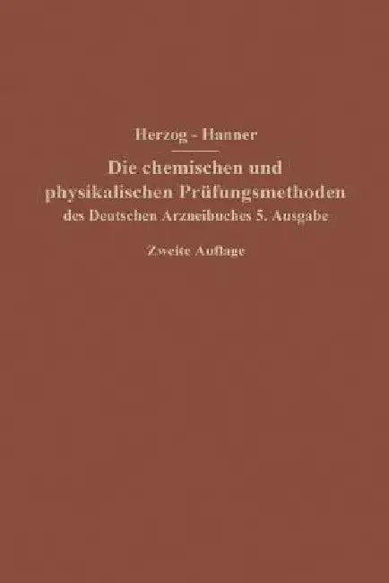 Die Chemischen Und Physikalischen Prüfungsmethoden Des Deutschen Arzneibuches 5. Ausgabe (English, Joseph Herzog | Adolf Hanner)