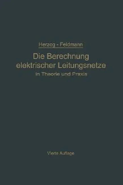 Die Berechnung Elektrischer Leitungsnetze in Theorie Und PRAXIS (English, Clarence Feldmann)