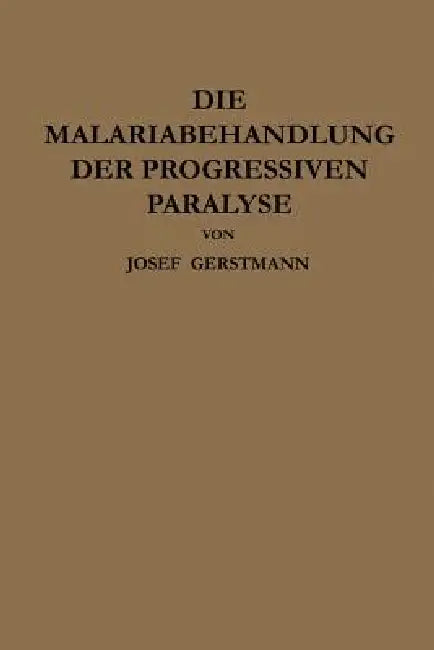 Die Malariabehandlung Der Progressiven Paralyse (English, Josef Gerstmann | Julius Wagner-Jauregg)