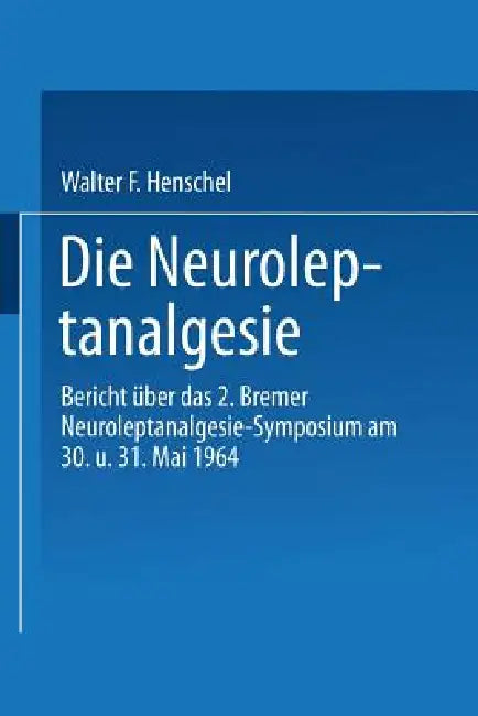 Die Neuroleptanalgesie (English, Walter Fritz Henschel | Kenneth A. Loparo)