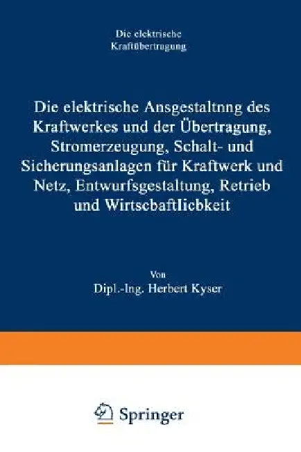 Die Elektrische Ausgestaltung Des Kraftwerkes Und Der Übertragung, Stromerzeugung, Schalt- Und Siche (English, Herbert Kyser)