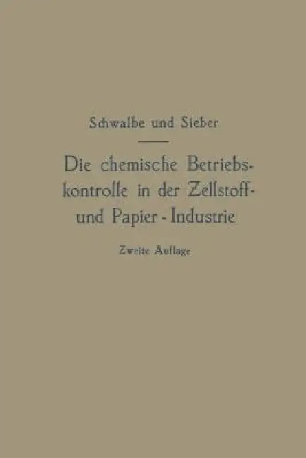Die Chemische Betriebskontrolle in Der Zellstoff- Und Papier-Industrie Und Anderen Zellstoff Verarbe (English, Carl Gustav Schwalbe)
