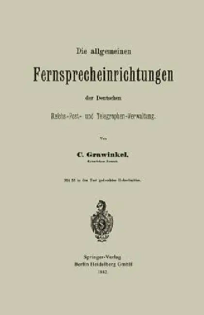 Die Allgemeinen Fernsprecheinrichtungen Der Deutschen Reichs-Post- Und Telegraphen-Verwaltung (English, Carl Grawinkel)