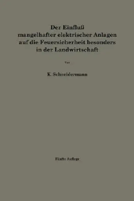 Der Einfluß Mangelhafter Elektrischer Anlagen Auf Die Feuersicherheit Besonders in Der Landwirtschaf (English, Karl Schneidermann)