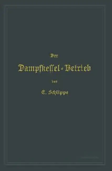 Der Dampfkessel-Betrieb (English, Emil Schlippe)