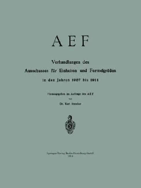 Aef Verhandlungen Des Ausschusses Für Einheiten Und Formelgrößen in Den Jahren 1907 Bis 1914 (English, Karl Strecker)