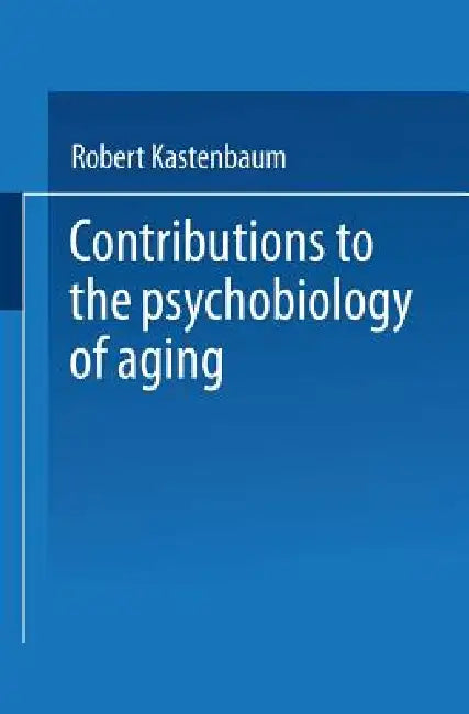 Contributions to the Psychobiology of Aging (English, Robert Kastenbaum)