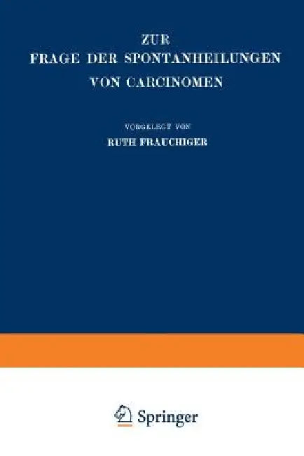 Zur Frage Der Spontanheilungen Von Carcinomen (English, Ruth Frauchiger)