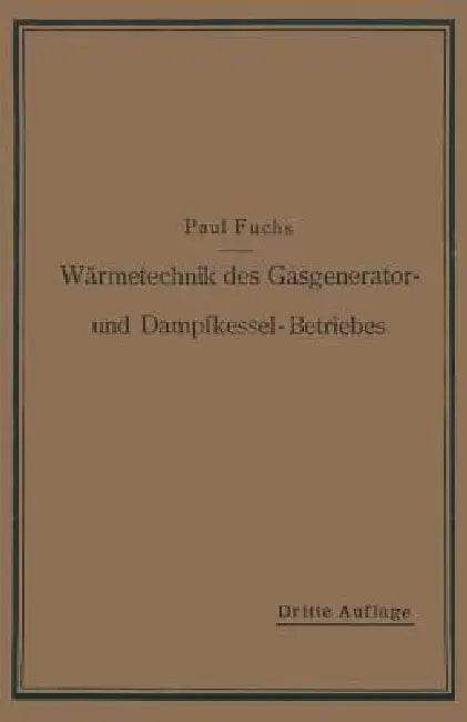 Wärmetechnik Des Gasgenerator- Und Dampfkessel-Betriebes (English, Paul Fuchs)