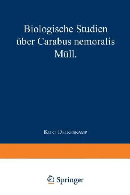 Biologische Studien Über Carabus Nemoralis Müll (English, Kurt Delkeskamp)