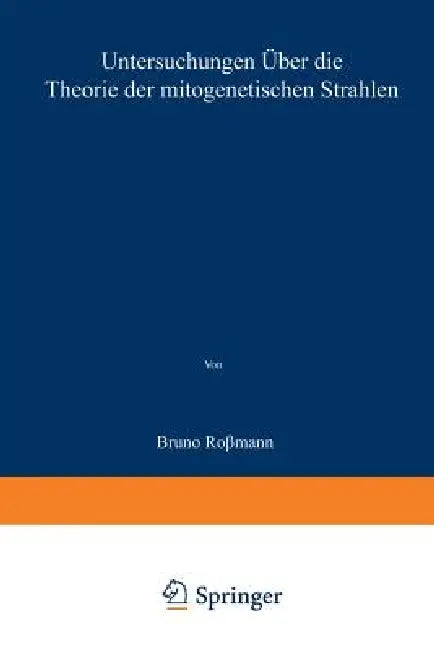 Untersuchungen Über Die Theorie Der Mitogenetischen Strahlen (English, Bruno Rossmann)