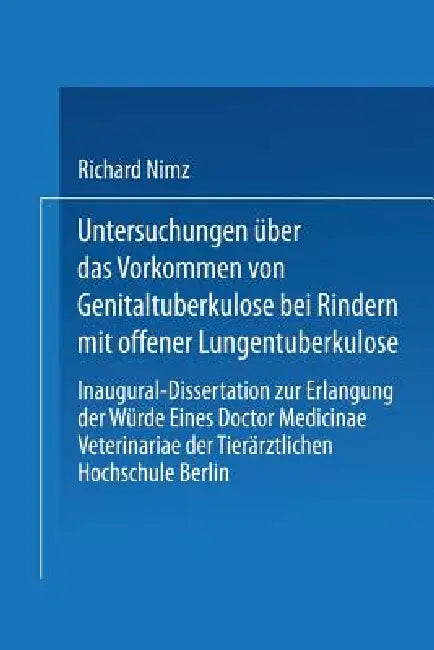 Untersuchungen Über Das Vorkommen Von Genitaltuberkulose Bei Rindern Mit Offener Lungentuberkulose (English, Richard Nimz)