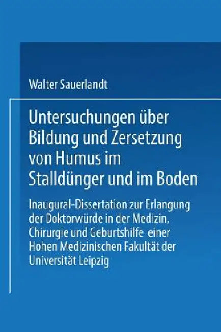 Untersuchungen Über Bildung Und Zersetzung Von Humus Im Stalldünger Und Im Boden (English, Walter Sauerlandt)