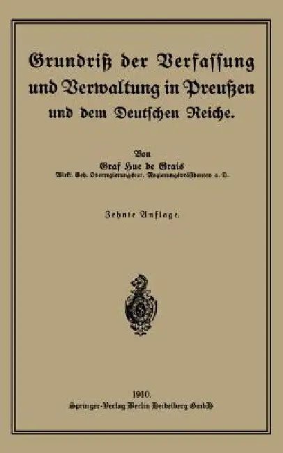 Grundriß Der Verfassung Und Verwaltung in Preußen Und Dem Deutschen Reiche (English, Robert Graf Hue De Grais)